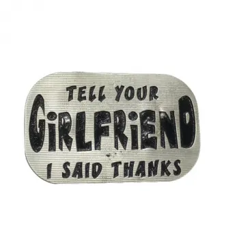Belt Buckle Tell Your Girlfriend I Said Thanks