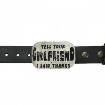 Belt Buckle Tell Your Girlfriend I Said Thanks with belt